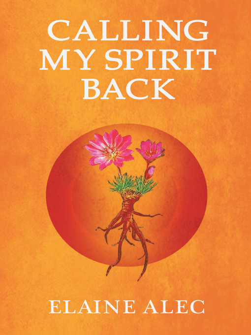 Title details for Calling My Spirit Back by Elaine Alec - Available